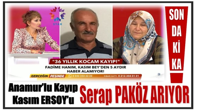 Anamur’lu Kayıp Kasım ERSOY’u , Serap PAKÖZ Arıyor !