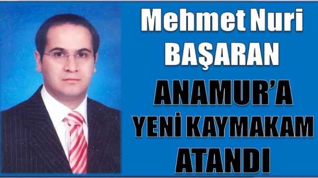 ANAMUR’A YENİ KAYMAKAM ATANDI