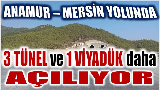 Anamur – Mersin Yolunda ; 3 Tünel ve 1 Viyadük Açılıyor