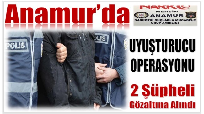 Anamur’da Uyuşturucu Operasyonu: İki Şüpheli Gözaltına Alındı