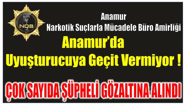 Anamur Narkotik Suçlarla Mücadele Büro Amirliği Uyuşturucuya Geçit Vermiyor