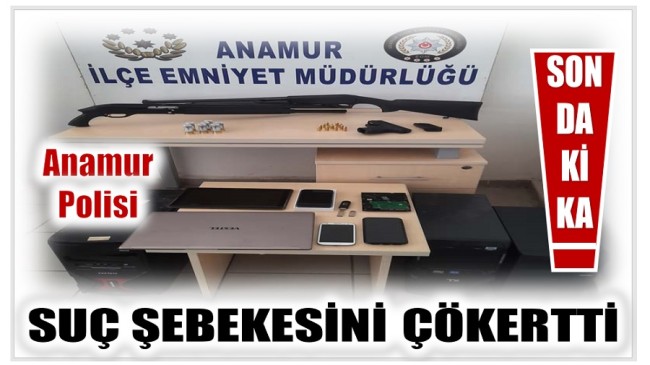 ANAMUR POLİSİ SUÇ ŞEBEKESİNİ ÇÖKERTTİ