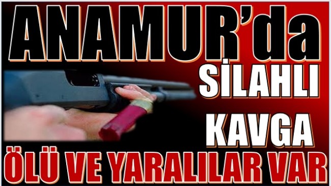 Anamur’da Silahlı Kavga ; 3 Kişi Hayatını kaybetti 1 kişi Ağır Yaralandı