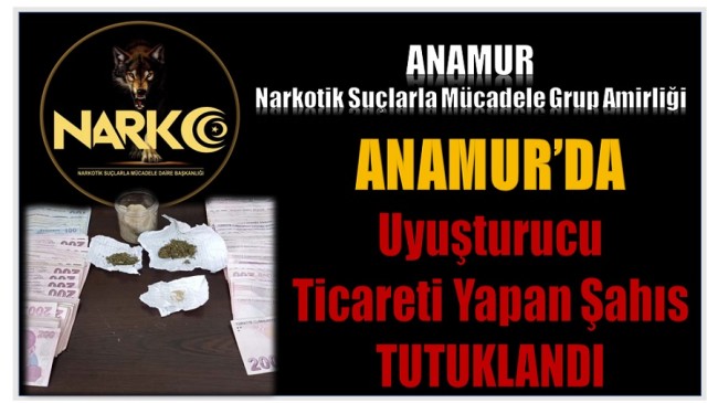 ANAMUR’DA UYUŞTURUCU TİCARETİ YAPAN ŞAHIS TUTUKLANDI