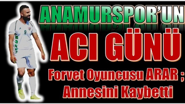 ANAMURSPOR’UN ACI GÜNÜ