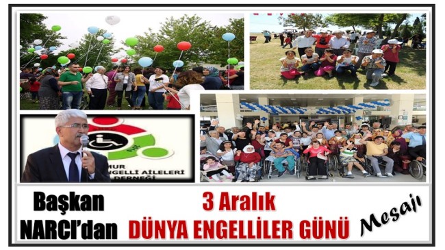 ANED Başkanı NARCI’dan ; 3 Aralık DÜNYA ENGELLİLER GÜNÜ Mesajı