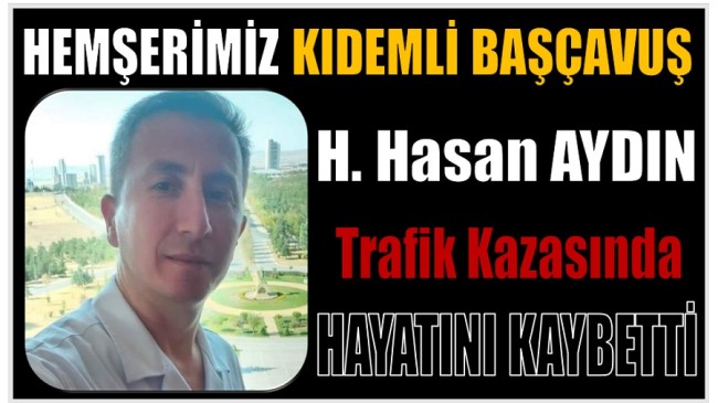 Hemşerimiz Kıdemli Başçavuş AYDIN , Trafik Kazasında Hayatını Kaybetti