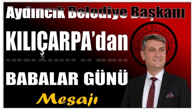 Başkan KILIÇARPA’dan Babalar Günü Mesajı
