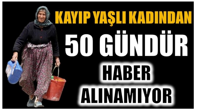 Kayıp Ayşe Teyzeden 50 Gündür Haber Alınamıyor