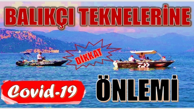 AMATÖR BALIKÇI TEKNELERİNE COVİD-19 ÖNLEMİ