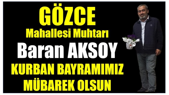 Gözce Mahallesi Muhtarı Baran AKSOY’dan ” KURBAN BAYRAMI MESAJI “