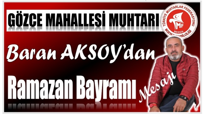 Gözce Mahallesi Muhtarı AKSOY’dan RAMAZAN BAYRAMI Mesajı