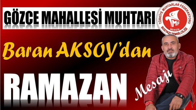 Gözce Mahalle Muhtarı AKSOY’dan RAMAZAN Mesajı