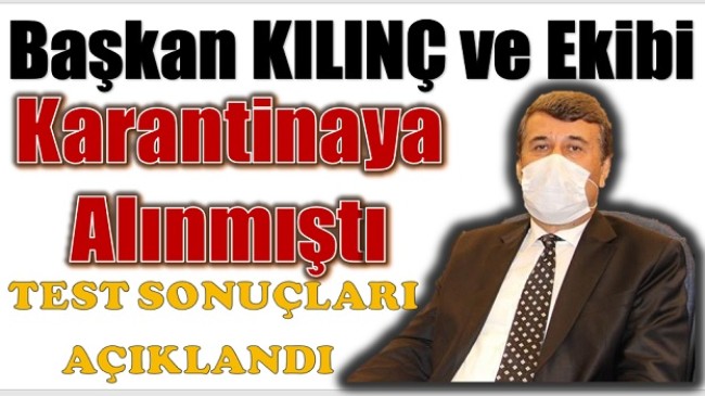 Başkan ve Ekibi Bir Haftadır Karantinadaydı, Test Sonuçları Belli Oldu