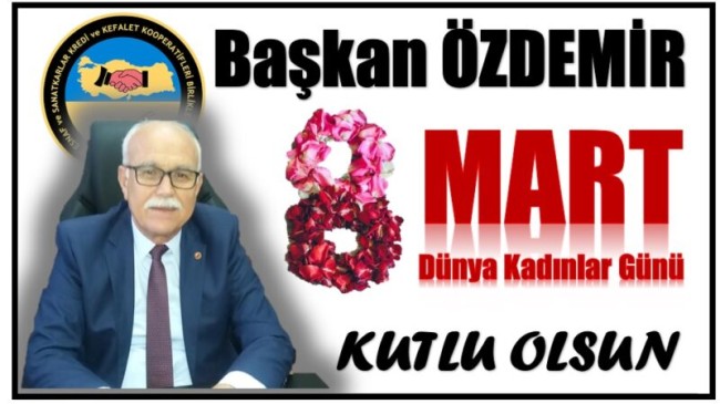 Başkan ÖZDEMİR’den 8 Mart Dünya Kadınlar Günü Mesajı