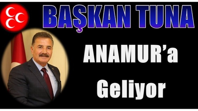 Başkan Tuna Anamur’a Geliyor