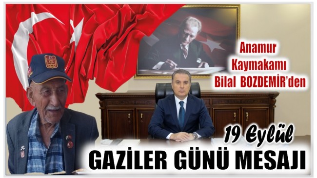 Anamur Kaymakamı Bilal BOZDEMİR’in 19 Eylül Gaziler Günü Mesajı