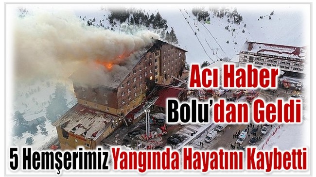 Acı Haber Bolu’dan Geldi ; Otel Yangınında 5 Hemşerimiz Hayatını Kaybetti