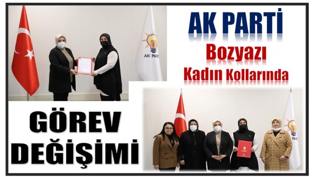 AK PARTİ BOZYAZI’DA GÖREV DEĞİŞİMİ