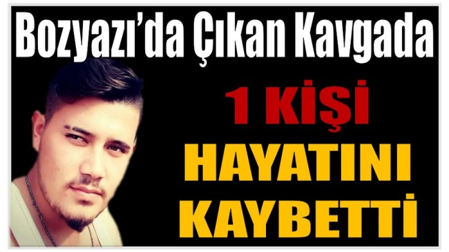 Bozyazı’da Çıkan Kavgada 1 Kişi Hayatını Kaybetti