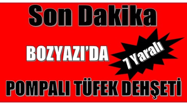 Pompalı Tüfek Dehşeti ; 7 Yaralı