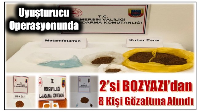 UYUŞTURUCU OPERASYONUNDA ; 2’si Bozyazı’dan 8 Şüpheli Şahıs Yakalandı