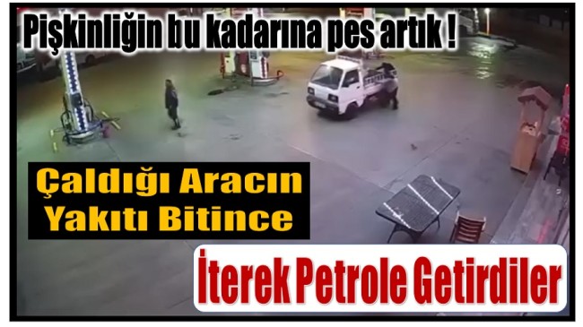 Çaldığı Aracın Yakıtı Bitti ! İterek Benzinliğe Götürdüler