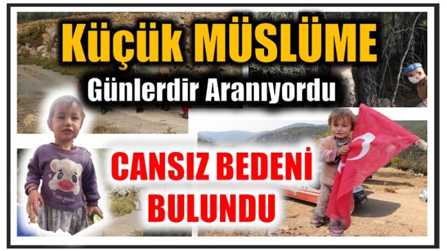 KÜÇÜK MÜSLÜME 10 GÜNDÜR ARANIYORDU ; CANSIZ BEDENİNE ULAŞILDI