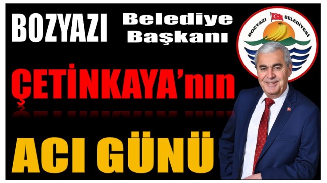 Başkan ÇETİNKAYA’nın Acı Günü