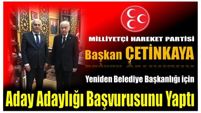 Başkan ÇETİNKAYA , Yeniden Başkanlık için Başvurusunu Yaptı