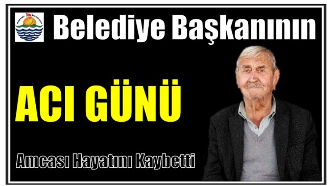 BELEDİYE BAŞKANININ AMCASI HAYATINI KAYBETTİ