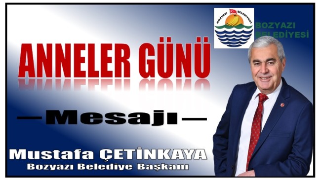 Bozyazı Belediye Başkanı ÇETİNKAYA’dan ANNELER GÜNÜ Mesajı