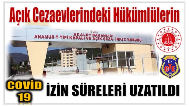 Açık Cezaevlerindeki Hükümlülerin COVID – 19 İzin Süreleri Uzatıldı