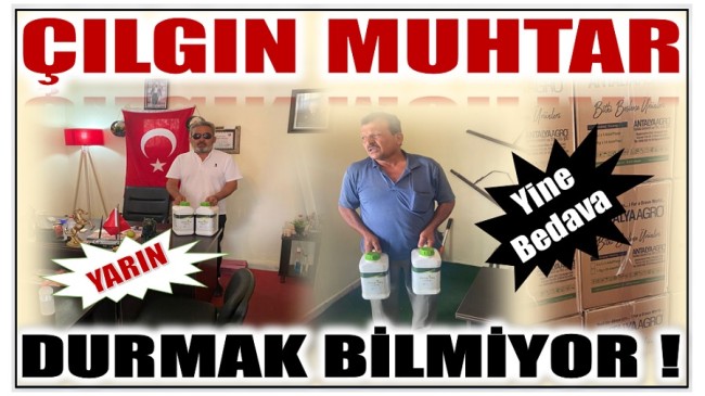 ÇILGIN MUHTAR ; DURMAK BİLMİYOR ! ŞİMDİ DE …