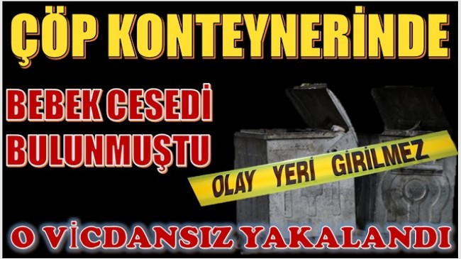 BEBEĞİ ÇÖPE ATAN ANNE YAKALANDI