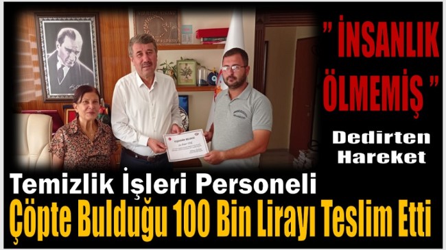 ÇÖPTE BULDUĞU PARAYI SAHİBİNE TESLİM ETTİ