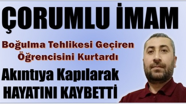 DENİZDE BOĞULMA TEHLİKESİ GEÇİREN ÖĞRENCİSİNİ KURTARAN İMAM HAYATINI KAYBETTİ