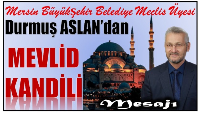 MBB Meclis Üyesi Durmuş ASLAN’dan MEVLİD KANDİLİ  Mesajı