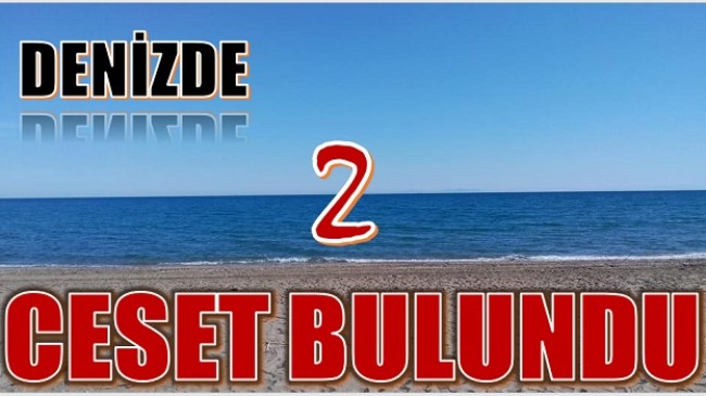 DENİZDE İKİ CESET BULUNDU