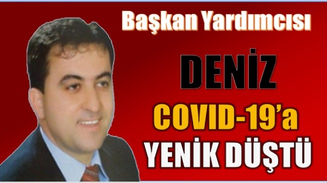 Başkan Yardımcısı DENİZ COVID -19 Mücadelesini Kaybetti