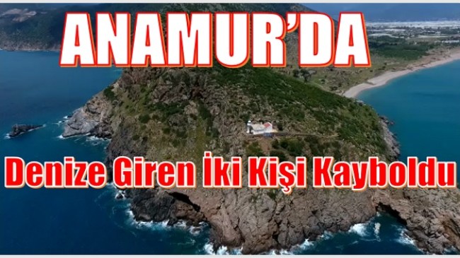 Anamur’da,Denize Giren Nişanlı Çift Kayboldu