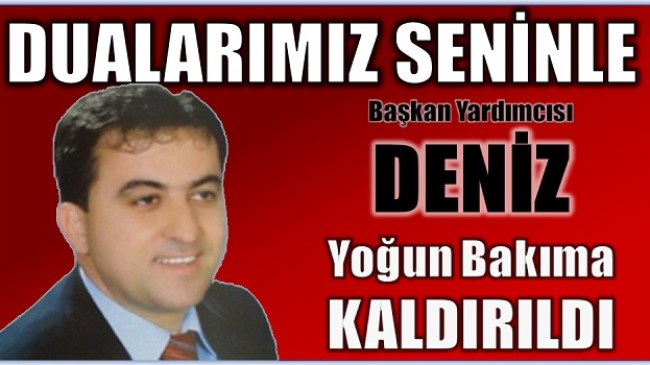 DUALARIMIZ SENİNLE; Bozyazı Belediye Başkan Yardımcısı DENİZ Yoğun Bakıma Kaldırıldı