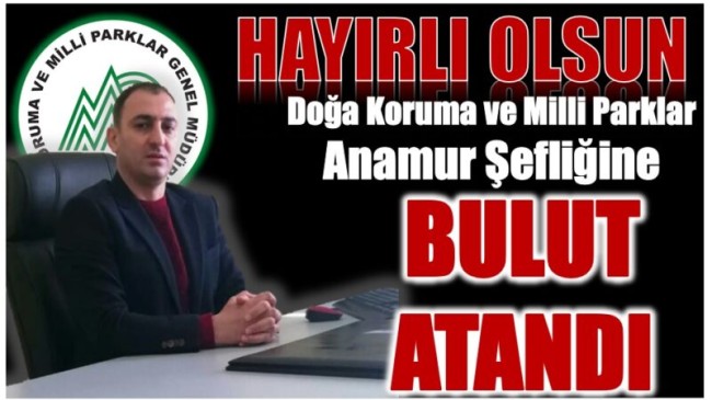 Doğa Koruma ve Milli Parklar Anamur Şefliğine BULUT Atandı
