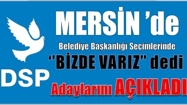 DSP’de Mersin Belediye Başkan Adaylarını Açıkladı