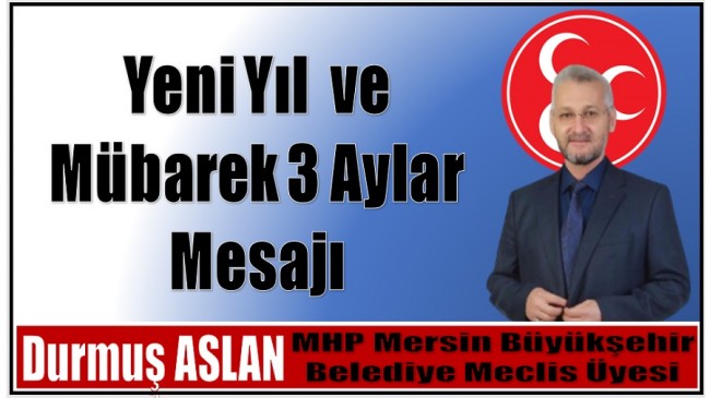 Büyükşehir Belediye Meclis Üyesi ASLAN’dan Yeni Yıl ve Mübarek 3  Aylar Mesajı