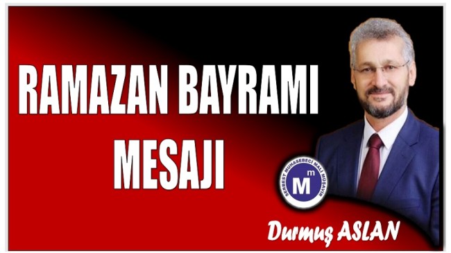 Durmuş ASLAN’dan Ramazan Bayramı Mesajı