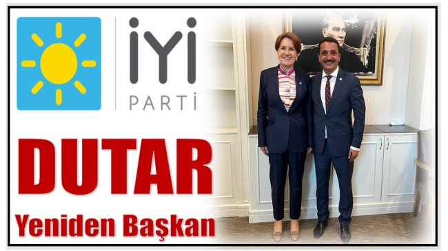 İYİ PARTİ’de DUTAR YENİDEN BAŞKAN