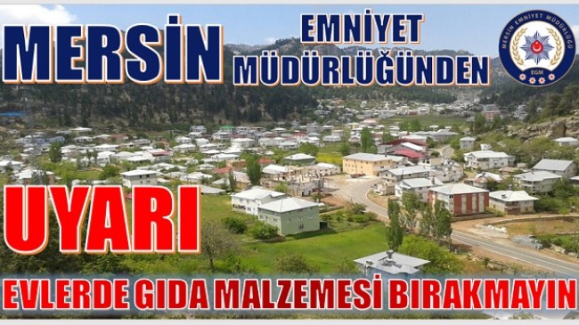 EMNİYET UYARDI;EVLERDE YAŞAM VE GIDA MALZEMESİ BIRAKMAYIN !