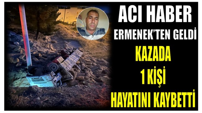 ACI HABER ERMENEK’TEN GELDİ ; Kazada 1 Kişi Hayatını Kaybetti