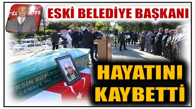 ANAMUR ESKİ BELEDİYE BAŞKANI KILIÇ , HAYATINI KAYBETTİ